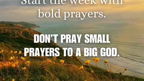 Bold faith begins with bold prayer.