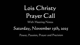 Lois Christy Prayer Group Conference Call for Saturday, November 15th, 2025