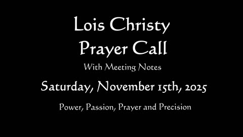 Lois Christy Prayer Group Conference Call for Saturday, November 15th, 2025