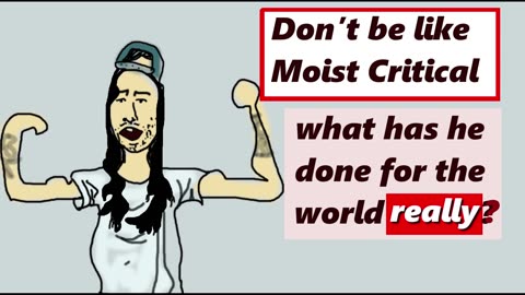 Don't act like Moist Critical