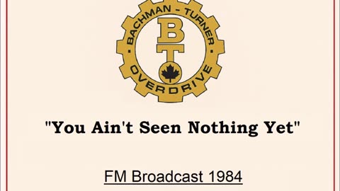 Bachman-Turner Overdrive - You Ain’t Seen Nothing Yet (Live in Winnipeg, Manitoba 1984) FM Broadcast