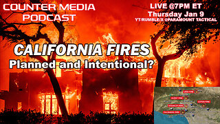 Counter Media Podcast - Are The California Wildfires Planned and Intentional?