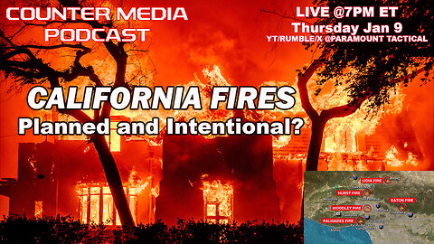 Counter Media Podcast - Are The California Wildfires Planned and Intentional?