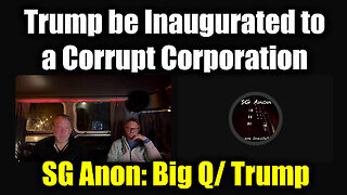 SG Anon Big Q- Trump - Trump be Inaugurated to a Corrupt Corporation