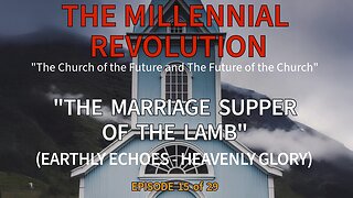 “The Marriage Supper of the Lamb: Earthly Echoes, Heavenly Glory” – Episode 15