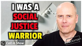 I Was a Former Social Justice Warrior! Freedomain Call In