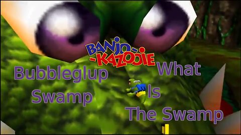 Banjo Kazooie BubbleGulp Swamp (Real Story) Maybe...(1080p)