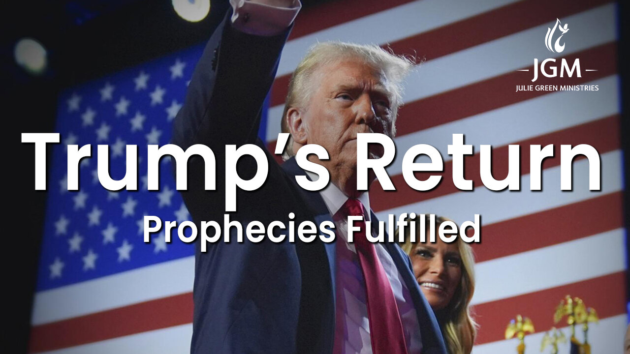 Prophecies Fulfilled—Trump's Return