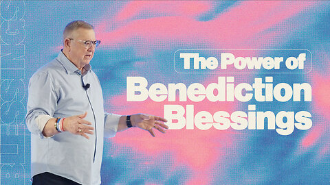 The Power of Benediction Blessings | Tim Sheets