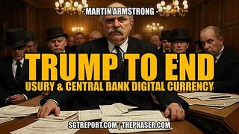 TRUMP TO END CBDC & USURY -- Martin Armstrong