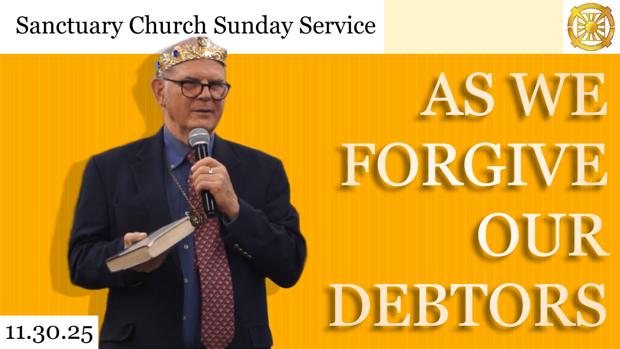 As We Forgive Our Debtors (Sanctuary Church Sunday Service 11/30/2025)
