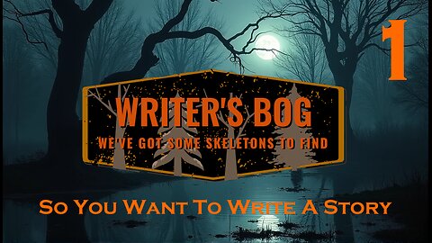 Writer's Bog ep. 1 - So You Want to Write a Story