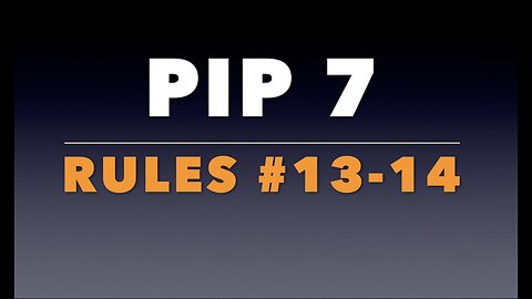 PIP 7: Rules # 13-14.