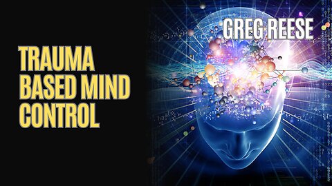 Trauma Based Mind Control - Greg Reese