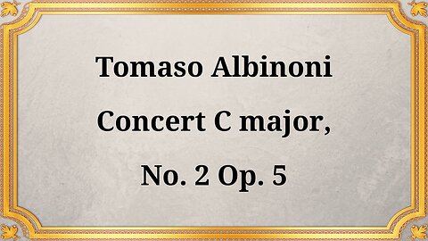 Tomaso Albinoni Concerto in C major, No. 2, Op. 5