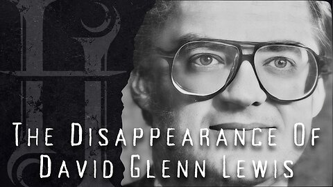 The Disappearance Of David Glenn Lewis - Ep.305 - Holosky Podcast