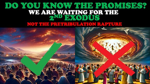 DO YOU KNOW THE PROMISES? WE ARE WAITING FOR THE 2ND EXODUS, NOT THE PRE-TRIBULATION RAPTURE!