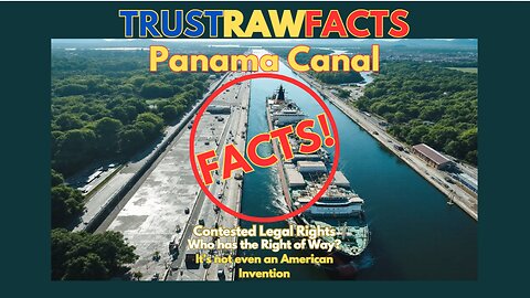 The Panama Canal - FACTS! Not an American Invention!