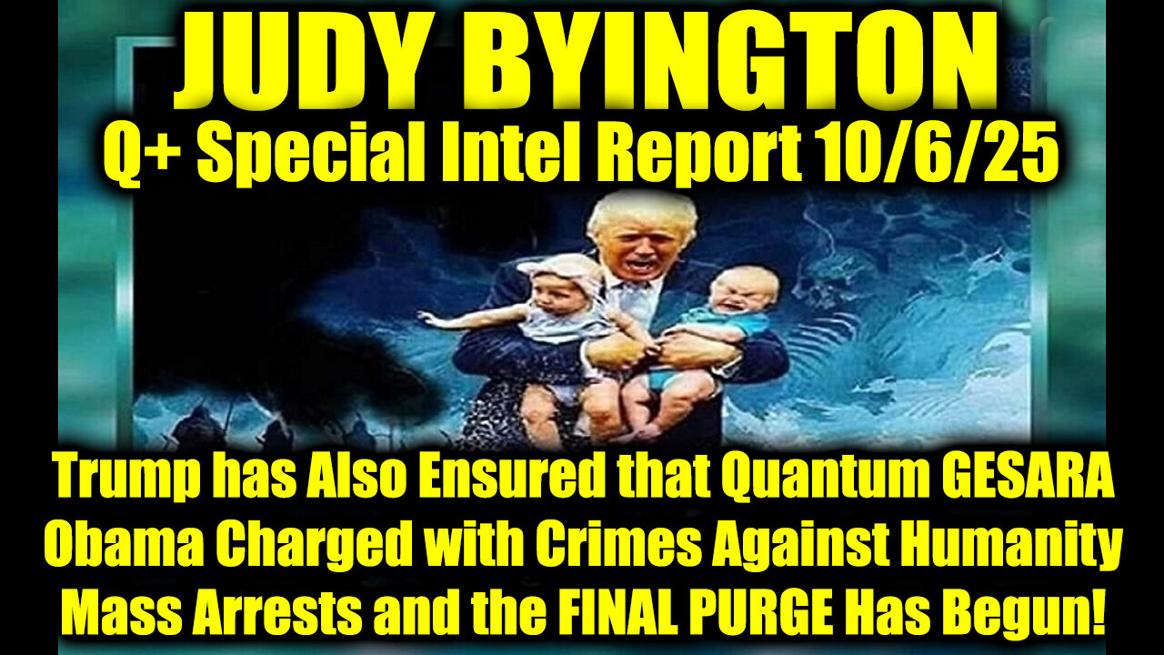 Judy Byington: Un-Redacted 10.6.25 - Trump has Also Ensured that Quantum GESARA, Obama Charged with Crimes Against Humanity; Mass Arrests and the FINAL PURGE Has Begun!