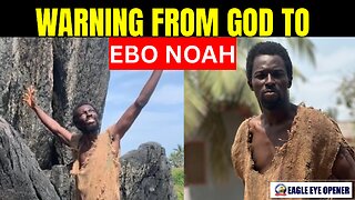 URGENT WARNING from God to Ebo Noah!