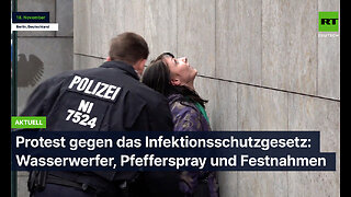 RT DE Archiv: Protest gegen das Infektionsschutzgesetz – Wasserwerfer, Pfefferspray und Festnahmen