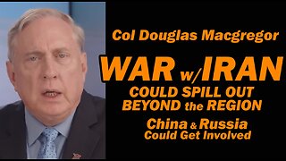 Col Douglas Macgregor: WAR w/IRAN means a REGIONAL WAR