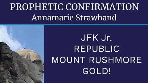 Prophetic Confirmation: JFK Jr, Republic, Mount Rushmore, Gold!