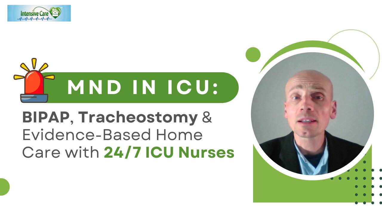MND in ICU: BIPAP, Tracheostomy & Evidence-Based Home Care with 24/7 ICU Nurses