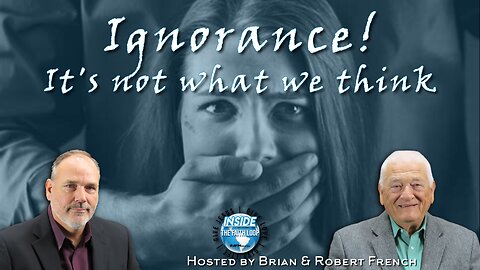 Ignorance! It's NOT What We Think! | Inside the Faith Loop