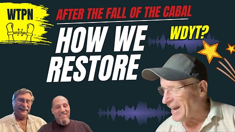 WTPN #185 - HOW WE RESTORE - STEPS TO REBUILD - YOU SAY?