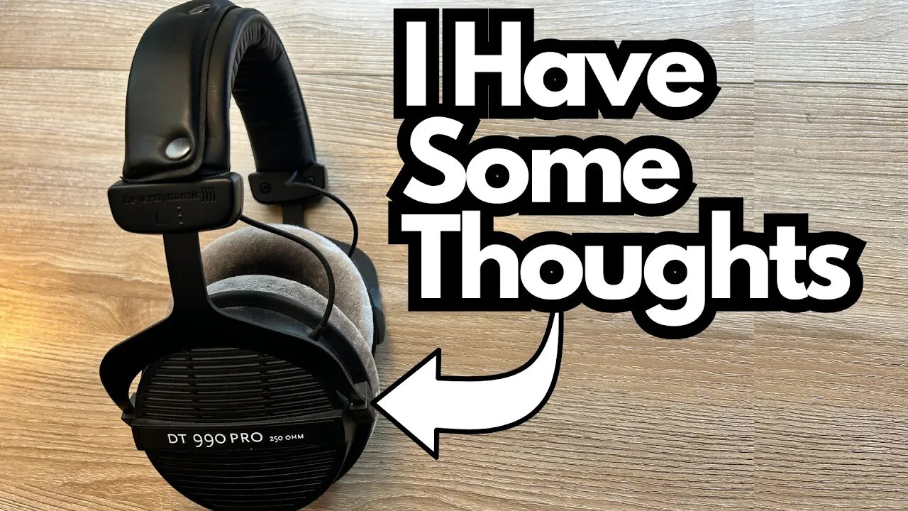 The Beyerdynamic DT 990 PRO's - My Thoughts