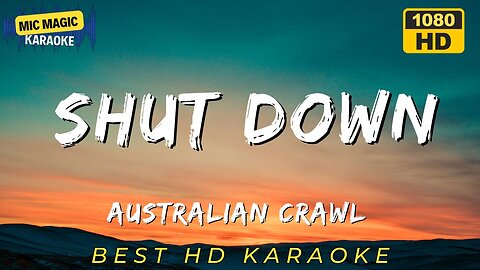 SHUT DOWN - AUSTRALIAN CRAWL (HD KARAOKE VERSION)