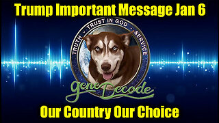 Gene Decode & Trump Important Message 1.6.25 - Our Country Our Choice