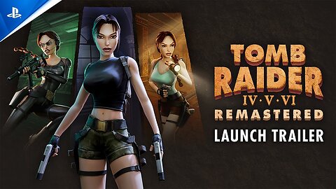 Tomb Raider IV-VI Remastered - Launch Trailer PS5 & PS4 Games