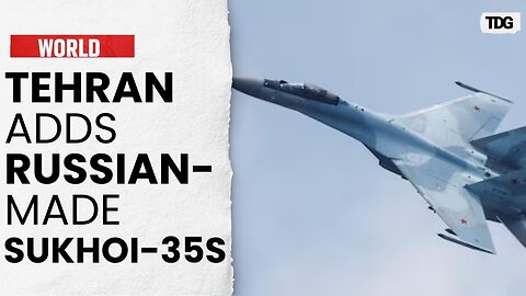 Iran Expands Air Fleet with Russian-Made Sukhoi-35 Fighter Jets