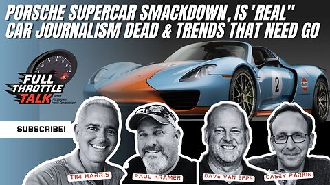 Porsche Supercar Smackdown, Is 'Real" Car Journalism Dead & Trends That Need Go