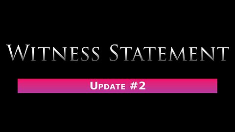 Witness Statement: Update #2 - 28th February 2025