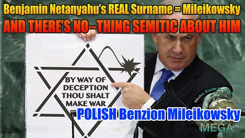 Benjamin Netanyahu’s REAL Surname = Mileikowsky AND THERE’S NO--THING SEMITIC ABOUT HIM