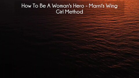 (courseslibrary.com)How To Be A Woman's Hero - Marni's Wing Girl Method Course download