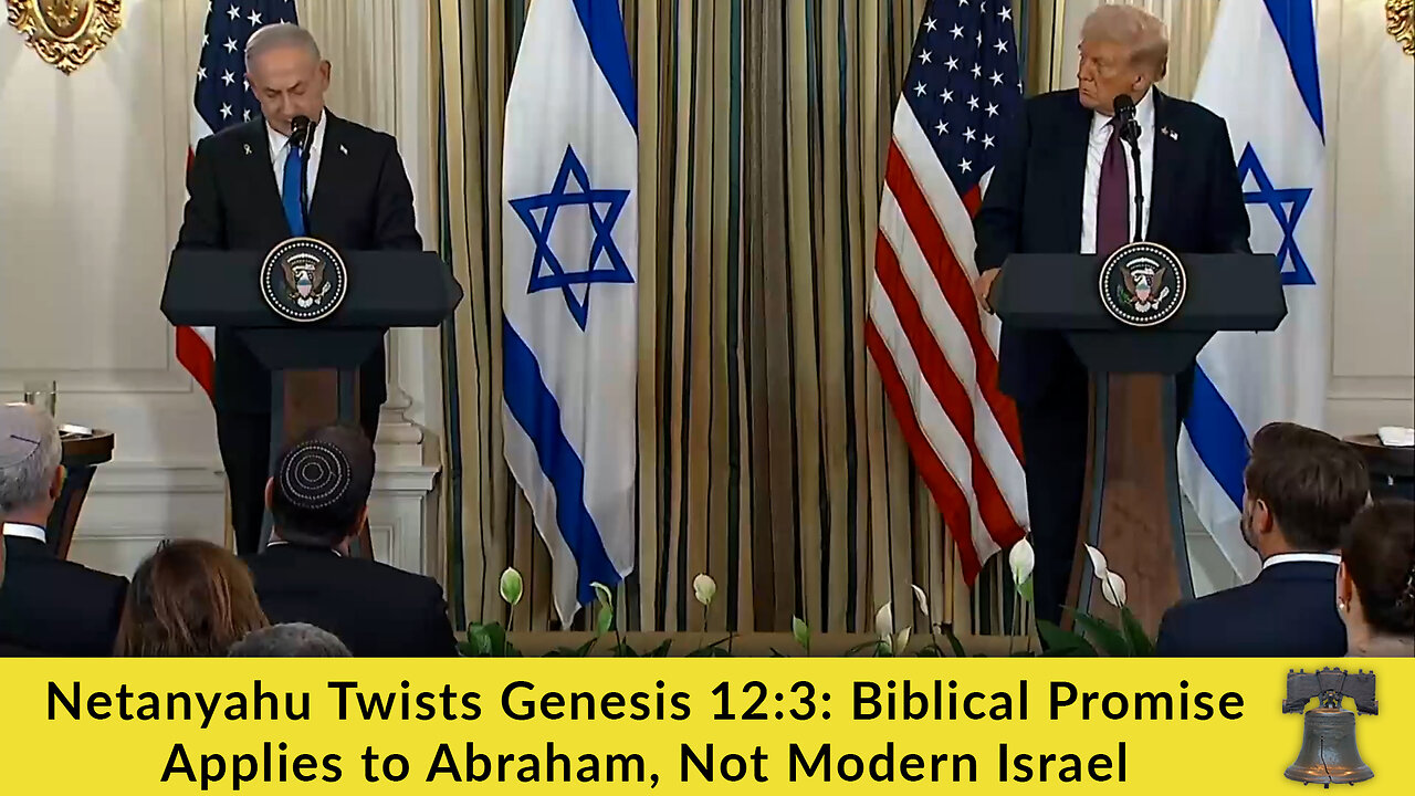 Netanyahu Twists Genesis 12:3: Biblical Promise Applies to Abraham, Not Modern Israel