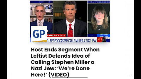 Host Ends Segment When Leftist Defends Idea of Calling Stephen Miller a Nazi Jew
