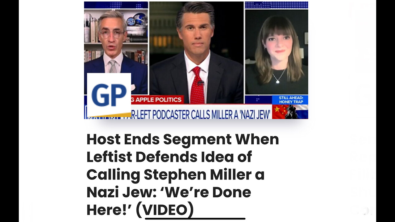 Host Ends Segment When Leftist Defends Idea of Calling Stephen Miller a Nazi Jew
