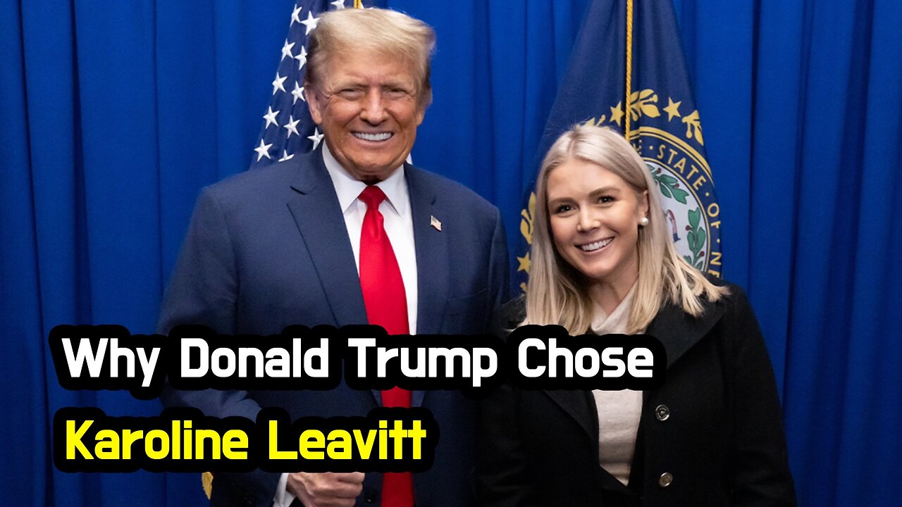 Why Donald Trump Chose Karoline Leavitt.