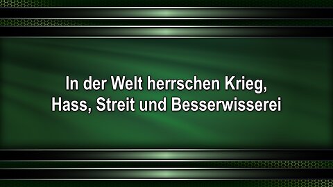 In der Welt herrschen Krieg, Hass, Streit und Besserwisserei