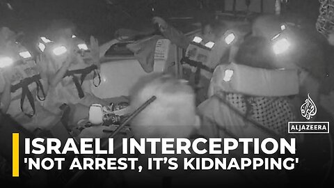 Israeli interception is not an arrest, it’s kidnapping: Analysis