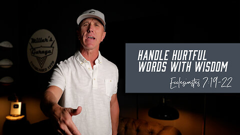 Handle Hurtful Words with Wisdom | Ecclesiastes 7:19-22