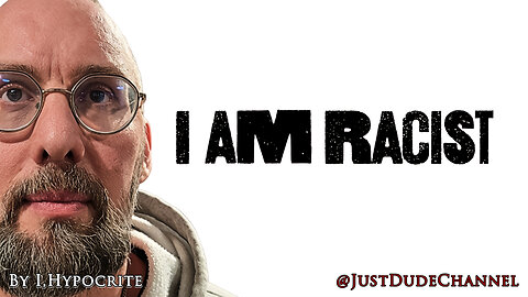 Why I'm A Racist | I,Hypocrite