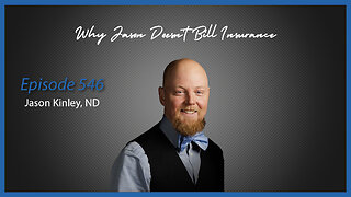 Ep. 546 Jason Kinley, ND Sharing Why He Doesn't Bill Insurance