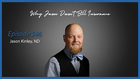 Ep. 546 Jason Kinley, ND Sharing Why He Doesn't Bill Insurance