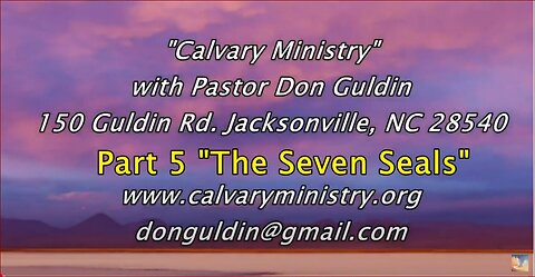 Part 5 The Seven Seals Pastor Don Guldin